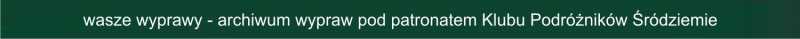 waszewyprawy-archiwumwyprawpodpatronatemKlubuPodróżnikówŚródziemie.jpg