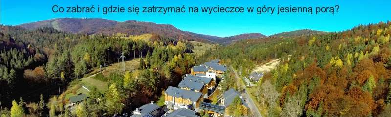 Co zabrać i gdzie się zatrzymać na wycieczce w góry